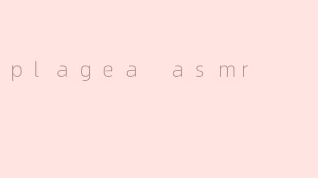 plagea asmr